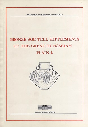 Bronze Age Tell Settlements of the Great Hungarian. Plain I.